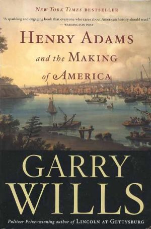 Henry Adams and the Making of America